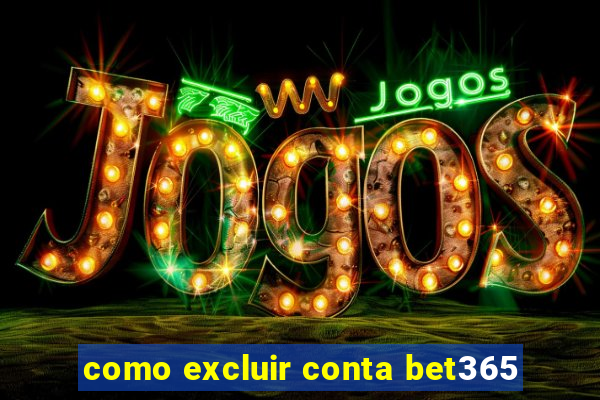 como excluir conta bet365